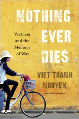 Cover of Nothing Ever Dies: Vietnam and the Memory of War by Viet Thanh Nguyen